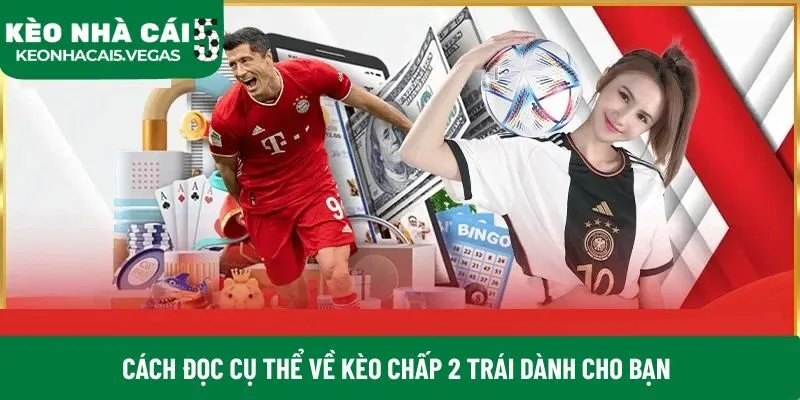 Cách đọc cụ thể về kèo chấp 2 trái dành cho bạn