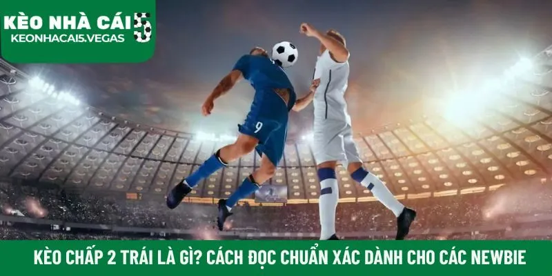 kèo chấp 2 trái