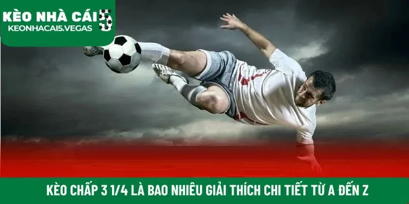 Kèo chấp 3 1/4 là bao nhiêu