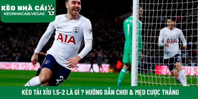 Kèo tài xỉu 1.5-2 là gì