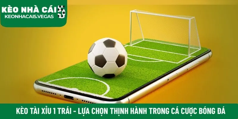 kèo tài xỉu 1 trái