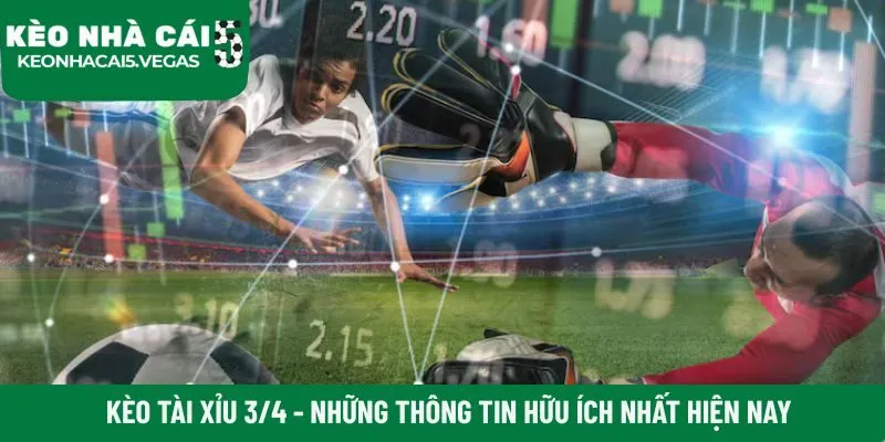 Kèo tài xỉu 3/4