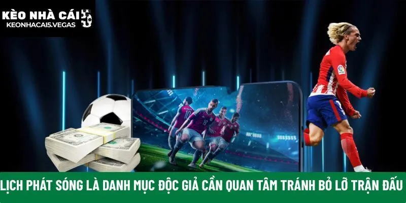 Lịch phát sóng là danh mục độc giả cần quan tâm tránh bỏ lỡ trận đấu