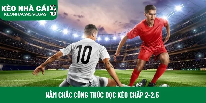 Nắm chắc công thức đọc kèo chấp 2-2.5