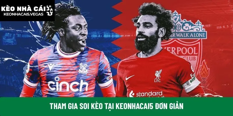 Tham gia soi kèo tại Keonhacai5 đơn giản
